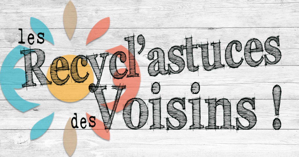 les recycl'astuces de l'association voisinage soustons